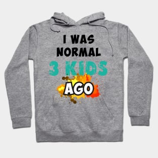 I was normal 3 kids ago Hoodie